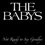 Not Ready To Say Goodbye (Single) Lyrics The Babys