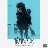 Don't Need Much (Single) Lyrics Travis Mills