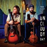 Uncloudy Day Lyrics Trent Wagler & Jay Lapp