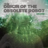 The Origin of the Obsolete Robot Lyrics Atelecine
