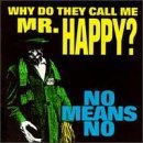 Why Do They Call Me Mr Happy Lyrics Nomeansno