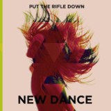 New Dance Lyrics Put The Rifle Down