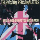 I Was A Mod Before You Was A Mod Lyrics Television Personalities