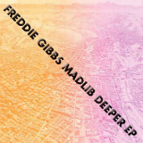 Deeper (EP) Lyrics Freddie Gibbs & Madlib