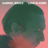 Love In Arms Lyrics Gabriel Bruce
