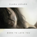 Born to Love You (Single) Lyrics Clara Lofaro