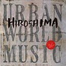Urban World Music Lyrics Hiroshima