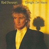 Tonight I'm Yours Lyrics Rod Stewart