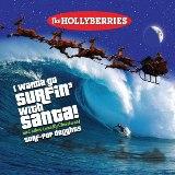 I Wanna Go Surfin' With Santa! And Other (Mostly Christmas) Surf-Pop Delights Lyrics The Hollyberries