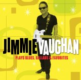 Jimmie Vaughan - Plays Blues, Ballads & Favorites Lyrics Jimmie Vaughan