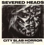 City Slab Horror Lyrics Severed Heads