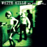So You Are… So You’ll Be Lyrics White Hills