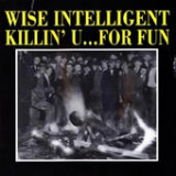 Killin' U… for Fun Lyrics Wise Intelligent