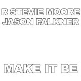 Make It Be Lyrics R. Stevie Moore & Jason Falkner