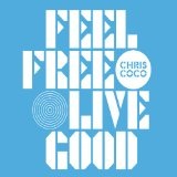 Feel Free Live Good Lyrics Chris Coco