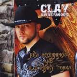 New Beginnings And Old Honky Tonks Lyrics Clay Underwood