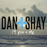 19 You + Me (Single) Lyrics Dan + Shay
