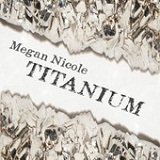 Titanium (Single) Lyrics Megan Nicole