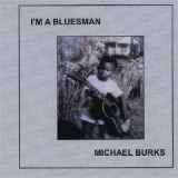 I’m A Bluesman Lyrics Michael Burks