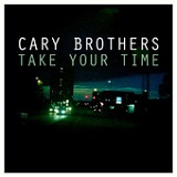 Take Your Time (Single) Lyrics Cary Brothers