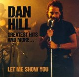 Greatest Hits And More... Let Me Show You Lyrics Hill Dan