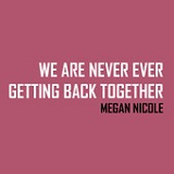 We Are Never Ever Getting Back Together (Single) Lyrics Megan Nicole