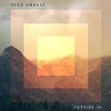 Outside In Lyrics Opus Orange