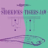 The Sidekicks/Tigers Jaw (Split) Lyrics Tigers Jaw