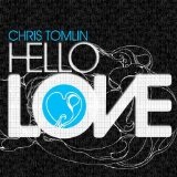 Hello Love Lyrics Chris Tomlin