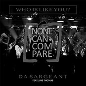 Who Is Like You? (None Can Compare) Lyrics Da Sargeant