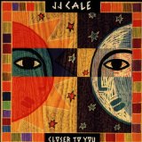 Closer To You Lyrics J.J. Cale
