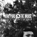 When All Your Love Is Not Enough (Single) Lyrics Kira Puru & The Bruise