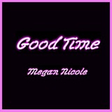 Good Time (Single) Lyrics Megan Nicole