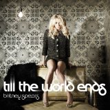 Till The World Ends (Single) Lyrics Britney Spears