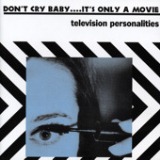 Don't Cry Baby… It's Only A Movie Lyrics Television Personalities