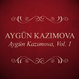 Aygün Kazımova, Vol 1 Lyrics Aygun Kazimova
