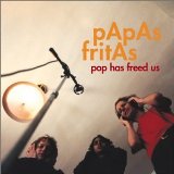 Pop Has Freed Us Lyrics Papas Fritas