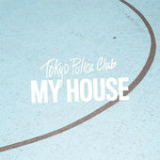 My House (Single) Lyrics Tokyo Police Club