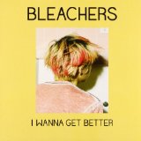 I Wanna Get Better (Single) Lyrics Bleachers