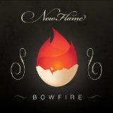 New Flame Lyrics Bowfire