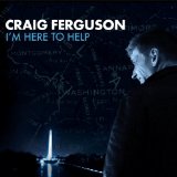   I'm Here To Help Lyrics Craig Ferguson