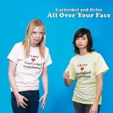 All Over Your Face Lyrics Garfunkel And Oates