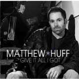 Give It All I Got Lyrics Matthew Huff