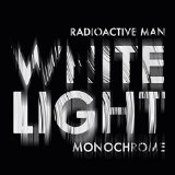 White Light Monochrome Lyrics Radioactive Man