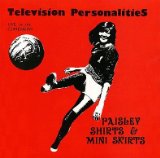 Paisley Shirts & Mini Skirts Lyrics Television Personalities