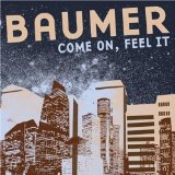 Come On, Feel It Lyrics Baumer