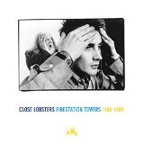  FIRESTATION TOWERS: 1986-1989 Lyrics Close Lobsters