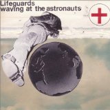 Waving At The Astronauts Lyrics Lifeguards