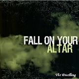 Fall On Your Altar Lyrics The Dwelling