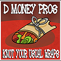 Knot Your Usual Wraps Lyrics D Money Pros